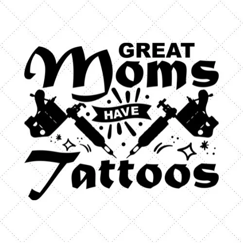 Great Moms Have Tattoos SVG PNG EPS DXF AI Download