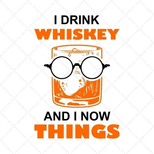 I Drink Whiskey And I Now Things SVG PNG EPS DXF AI Download