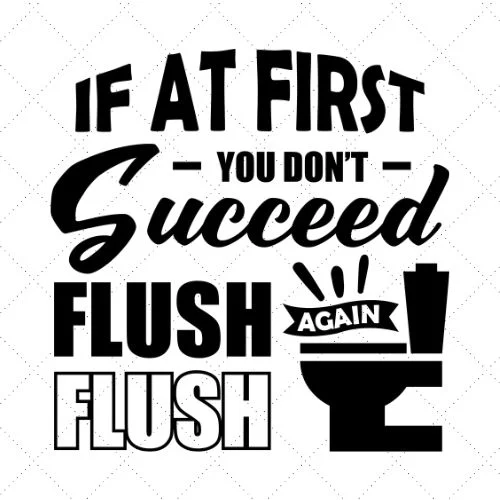 If At First You Don't Succeed Flush Again Flush SVG PNG EPS DXF AI Download