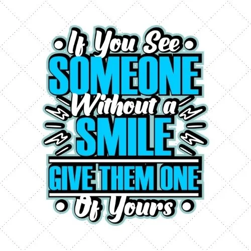 If You See Someone Without A Smile Give Them One Of Yours SVG PNG EPS DXF AI Download