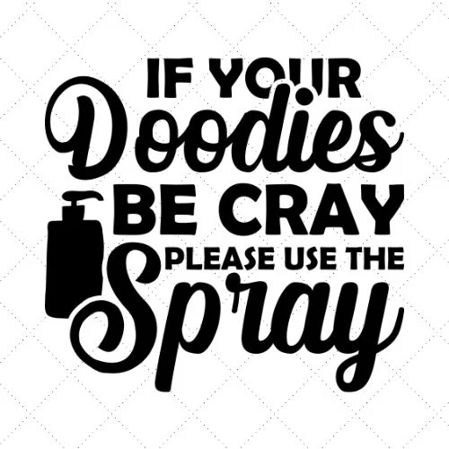 If Your Doodies Be Cray Please Use The Spray SVG PNG EPS DXF AI Download