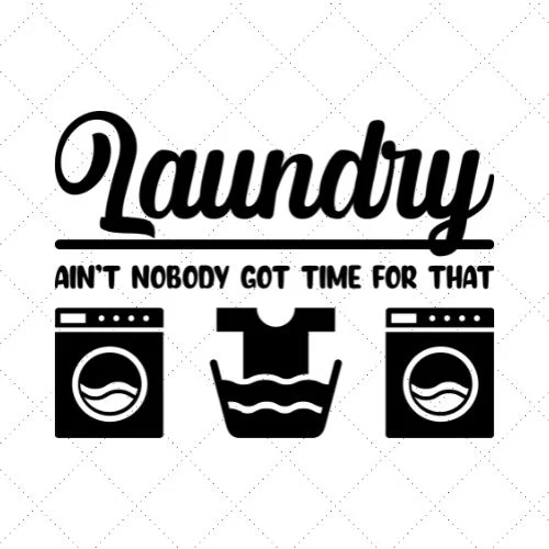 Laundry Ain't Nobody Got Time For That SVG PNG EPS DXF AI Download