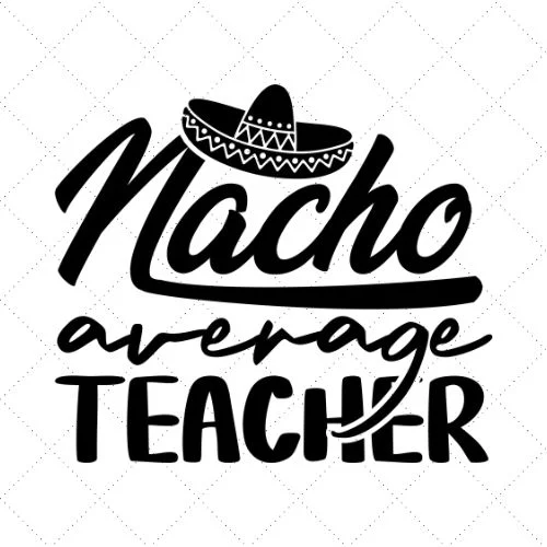 Nacho Average Teacher SVG PNG EPS DXF AI Download