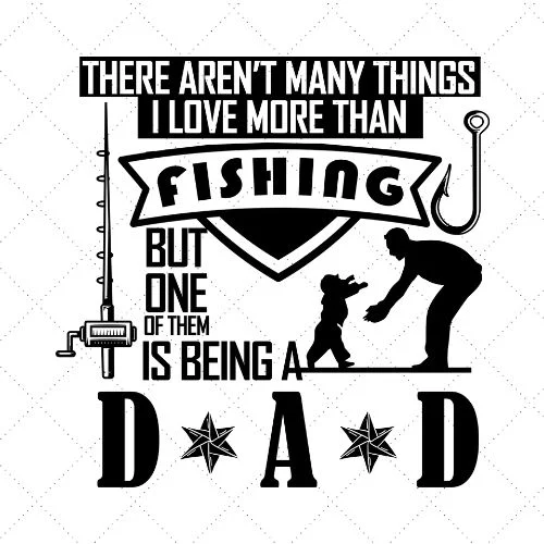 There Aren't Many Things I Love More Than Fishing But One Of Them Is Being A Dad SVG PNG EPS DXF AI Download