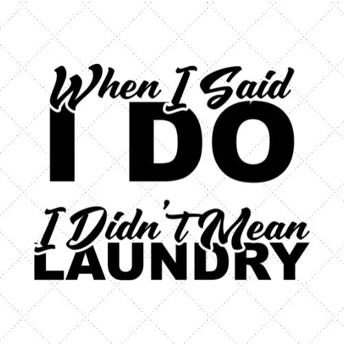 Whan I Said I Do I Didn't Mean Laundry SVG PNG EPS DXF AI Download