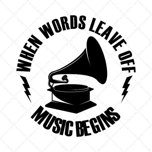 When Words Leave Off Music Begins SVG PNG EPS DXF AI Download
