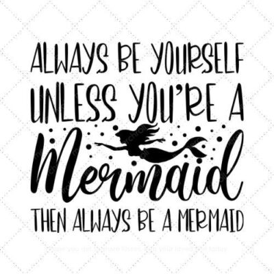 Always be yourself unless youre a mermaid then always be a mermaid SVG PNG EPS DXF AI DownloadAlways be yourself unless youre a mermaid then always be a mermaid SVG PNG EPS DXF AI Download