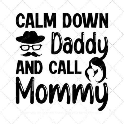 Calm down daddy and call mommy SVG PNG EPS AI DXF Download