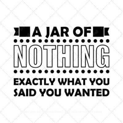 A jar of nothing exactly what you said you wanted SVG PNG EPS DXF AI Download