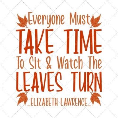 Everyone must take time to sit and watch the leaves turn SVG PNG EPS DXF AI Download