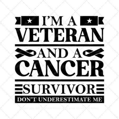 Im a veteran and a cancer survivor dont underestimate me SVG PNG EPS DXF AI Download