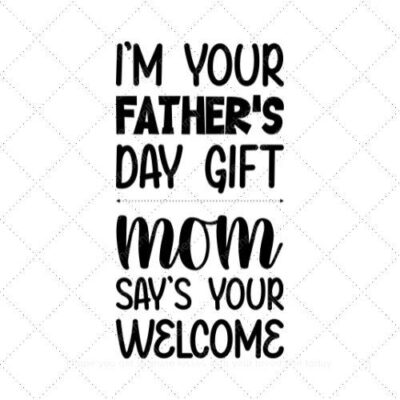 Im your fathers day gift mom says your welcome SVG PNG EPS AI DXF Download