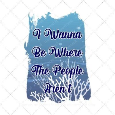 I wanna be where the people arent SVG PNG EPS DXF AI Download