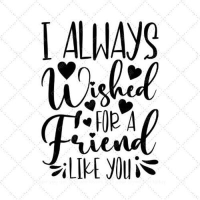 I always wished for a friend like you SVG PNG EPS DXF AI Download