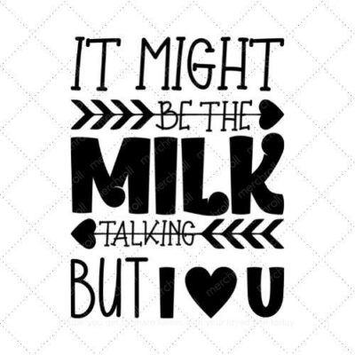 It might be the milk talking but I love you SVG PNG EPS AI DXF Download