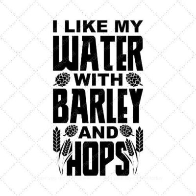 I like my water with barley and hops SVG PNG EPS DXF AI Download