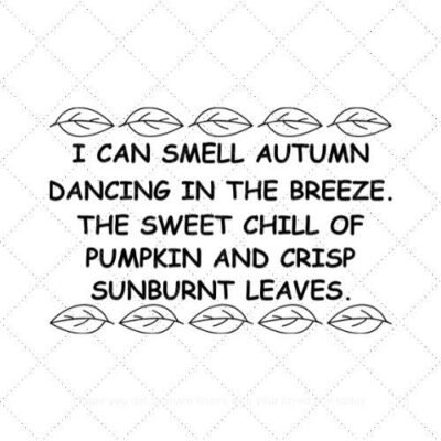 I can smell autumn dancing in the breeze the sweet chill of pumkin and crip sunburn leaves SVG PNG EPS DXF AI Download