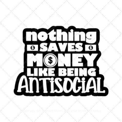 Nothing saves money like being antisocial SVG PNG EPS DXF AI Download