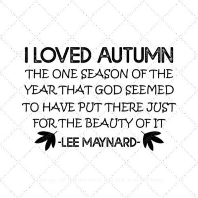 I loved autumn the one season of the year that god seemed to have put there just for the beauty of it SVG PNG EPS DXF AI Download