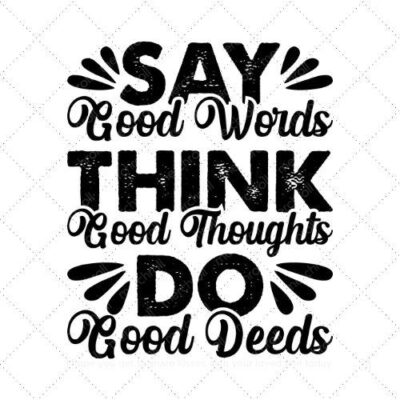 Say good words think good thoughts do good deeds SVG PNG EPS AI DXF Download