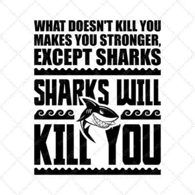 What doesnt kill you makes you stronger except sharks sharks will kill you SVG PNG EPS DXF AI Download