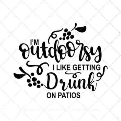 Im outdoorsy I like getting drunk on patios SVG PNG EPS AI DXF Download