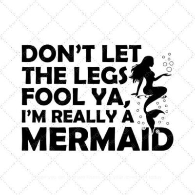 Dont let the legs fool ya Im really a mermaid SVG PNG EPS DXF AI Download