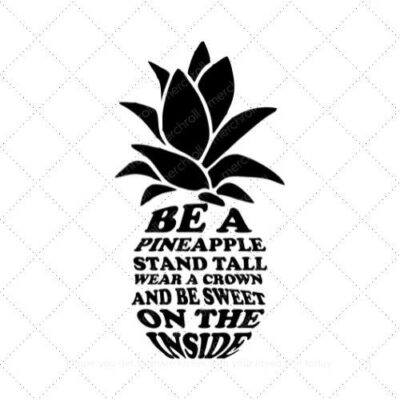 Be a pinapple stand tall wear a crown and be sweet on the inside SVG PNG EPS DXF AI Download