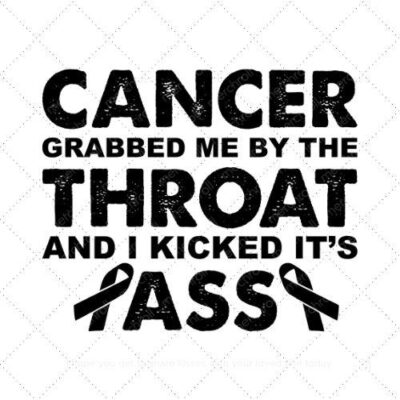 Cancer grabbed me by the throat and I kicked its ass SVG PNG EPS DXF AI Download