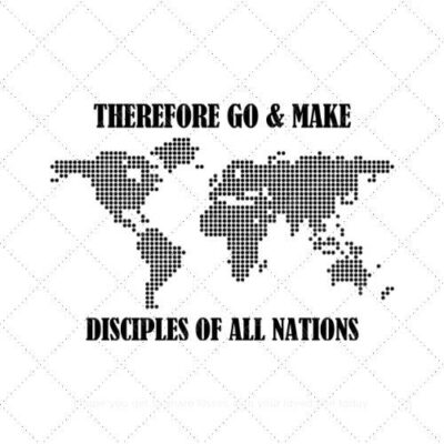THEREFORE GO & MAKE DISCIPLES OF ALL NATIONS SVG PNG EPS AI DXF Download