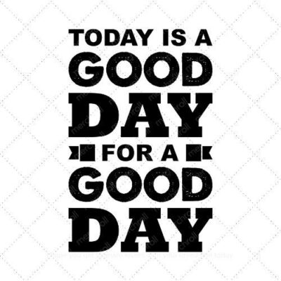 Today is a good day for a good day SVG PNG EPS AI DXF Download