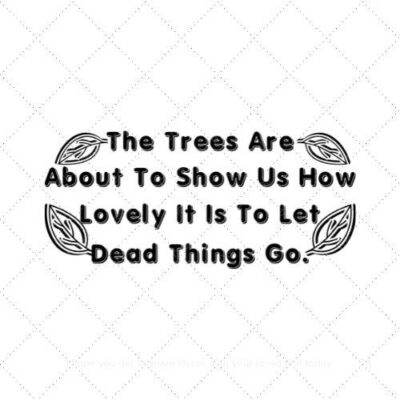 The trees are about to show us how lovely it is to let dead things go SVG PNG EPS DXF AI Download