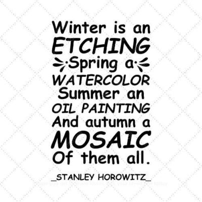 Winter is an etching spring a watercolor summer an oil painting and autumn a mosaic of them all SVG PNG EPS DXF AI Download