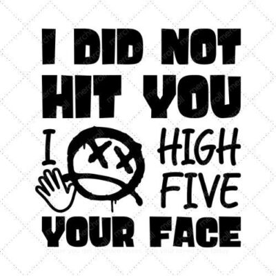 I did not hit you I high five your face SVG PNG EPS AI DXF Download