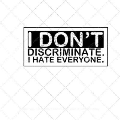 I don't discriminate. I hate everyone SVG PNG EPS DXF AI Download