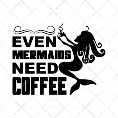 Even mermaids need coffee SVG PNG EPS DXF AI Download
