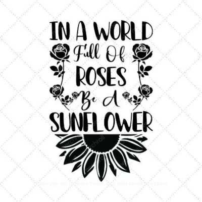 In aworld full of roses be a sunflower SVG PNG EPS DXF AI Download