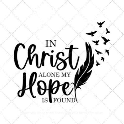 IN CHRIST ALONE MY HOPE IS FOUND SVG PNG EPS AI DXF Download