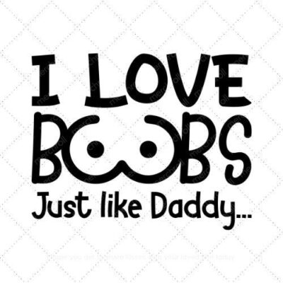 I love boobs just like daddy SVG PNG EPS AI DXF Download