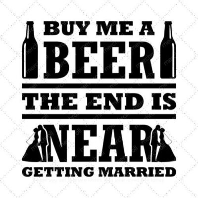 Buy me a beer the end is near getting married SVG PNG EPS DXF AI Download
