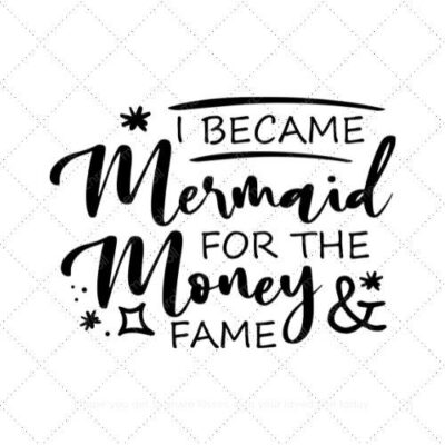 I became mermaid for the money and fame SVG PNG EPS DXF AI Download