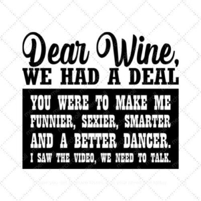 Dear wine we had a deal you were to make me funnier SVG PNG EPS AI DXF Download