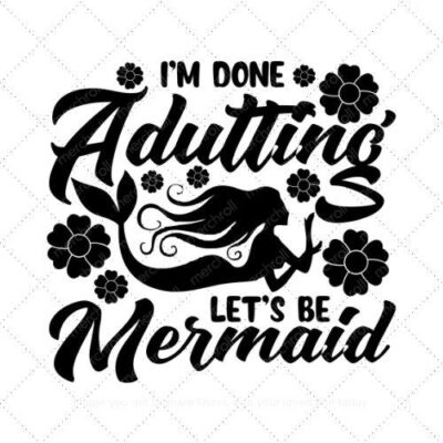 Im done adulting lets be mermaid SVG PNG EPS DXF AI Download