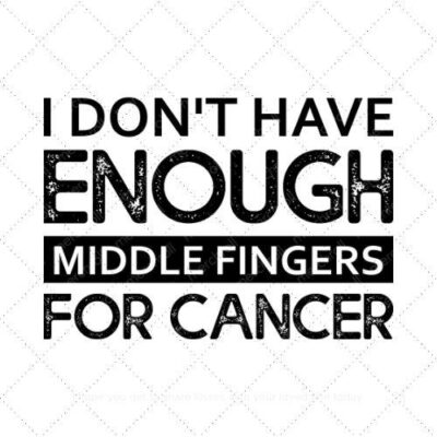 I dont have enough middle fingers for cancer SVG PNG EPS DXF AI Download