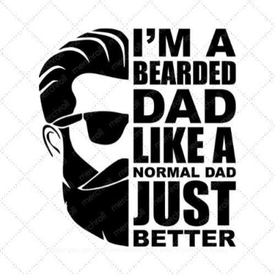 Im a bearded dad lika a normal dad just better SVG PNG EPS DXF AI Download