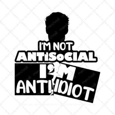 I'm not antisocial I'm anti idiot SVG PNG EPS DXF AI Download