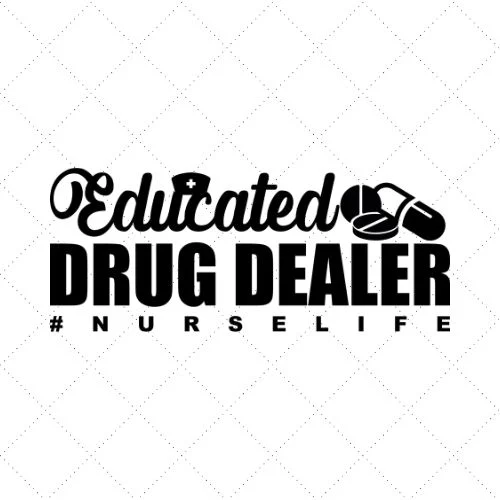 Educated Drug Dealer #Nurse Life SVG PNG EPS DXF AI Download