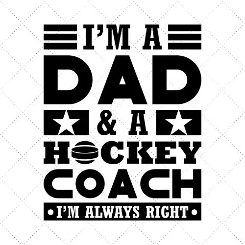 I'm A Dad A Hockey Coach I'm Always Right SVG PNG EPS DXF AI Download