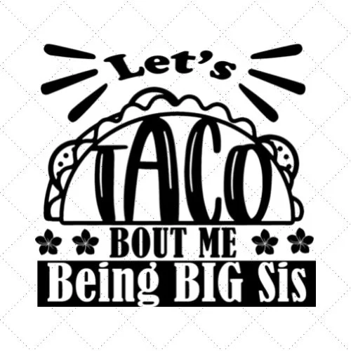 Let's Taco Bout Me Being Big Sis SVG PNG EPS DXF AI Download