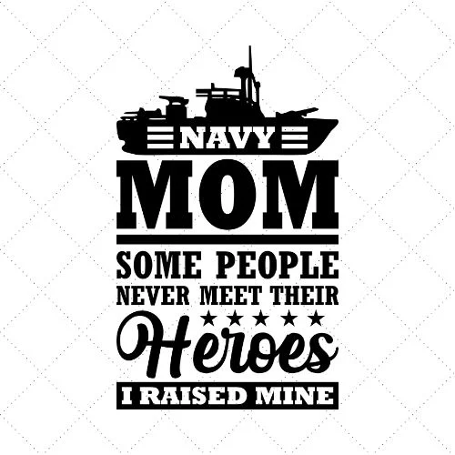 Navy Mom Some People Never Meet Their Heroes I Raised Mine SVG PNG EPS DXF AI Download